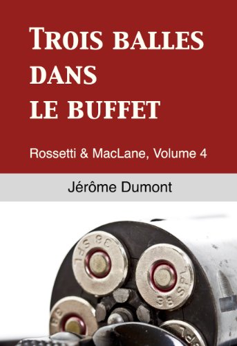 [couverture] - livre Trois Balles Dans Le Buffet (rossetti & Maclane, 4) de Jérôme Dumont 